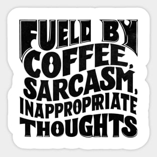 Fueled By Coffee Sarcasm And Inappropriate Thoughts Sticker